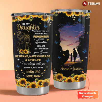 Personalized To My Daughter Whenever You Feel Overwhelmed Remember Whose Daughter You’ll Always Be My Baby Girl Love Mom Sunflower Tumbler